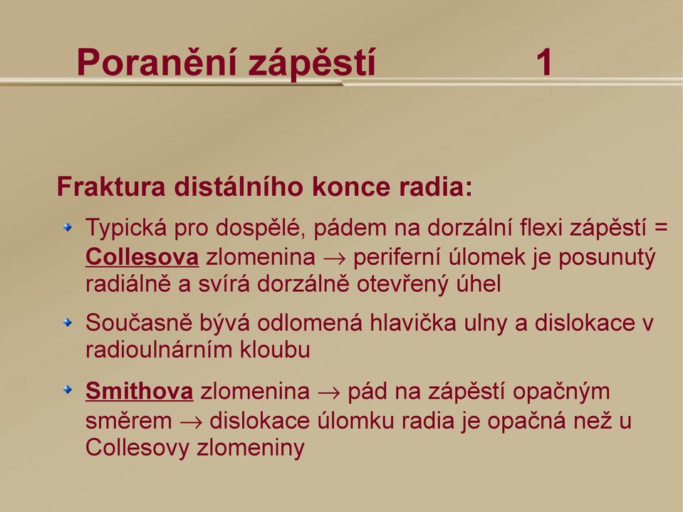 otevřený úhel Současně bývá odlomená hlavička ulny a dislokace v radioulnárním kloubu