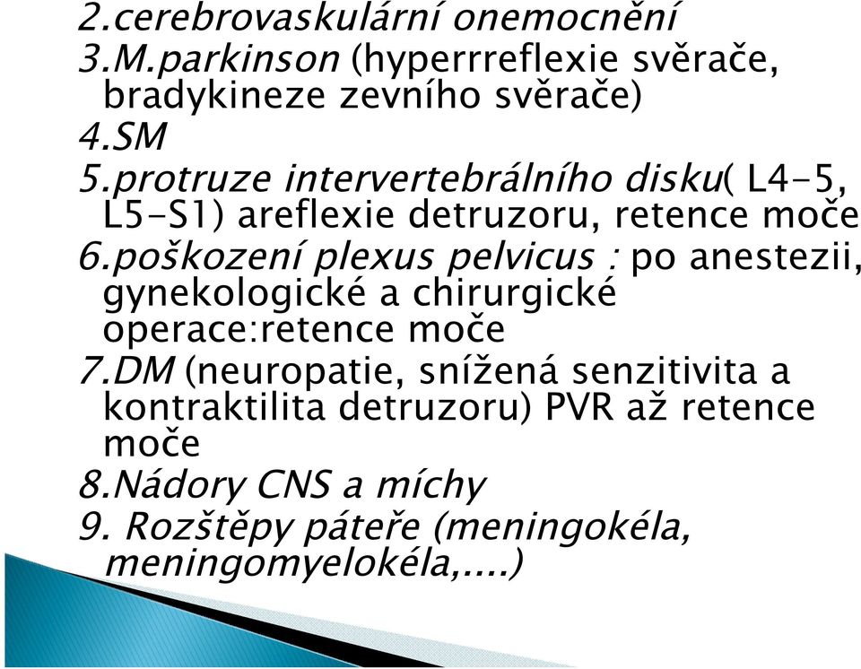 poškození plexus pelvicus : po anestezii, gynekologické a chirurgické operace:retence moče 7.