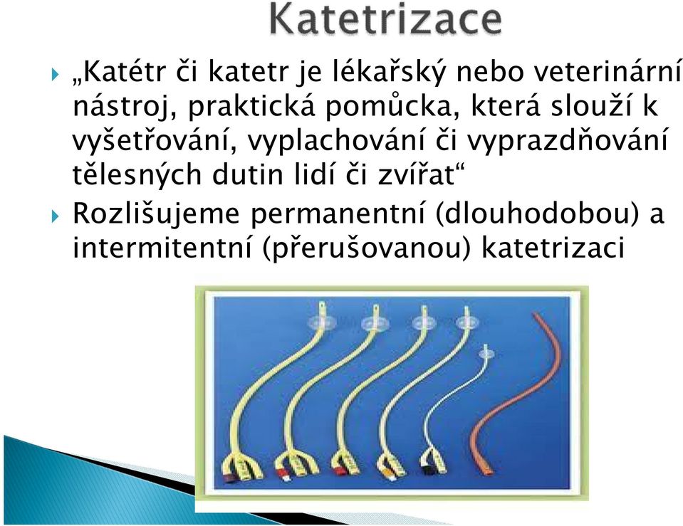 či vyprazdňování tělesných dutin lidí či zvířat Rozlišujeme