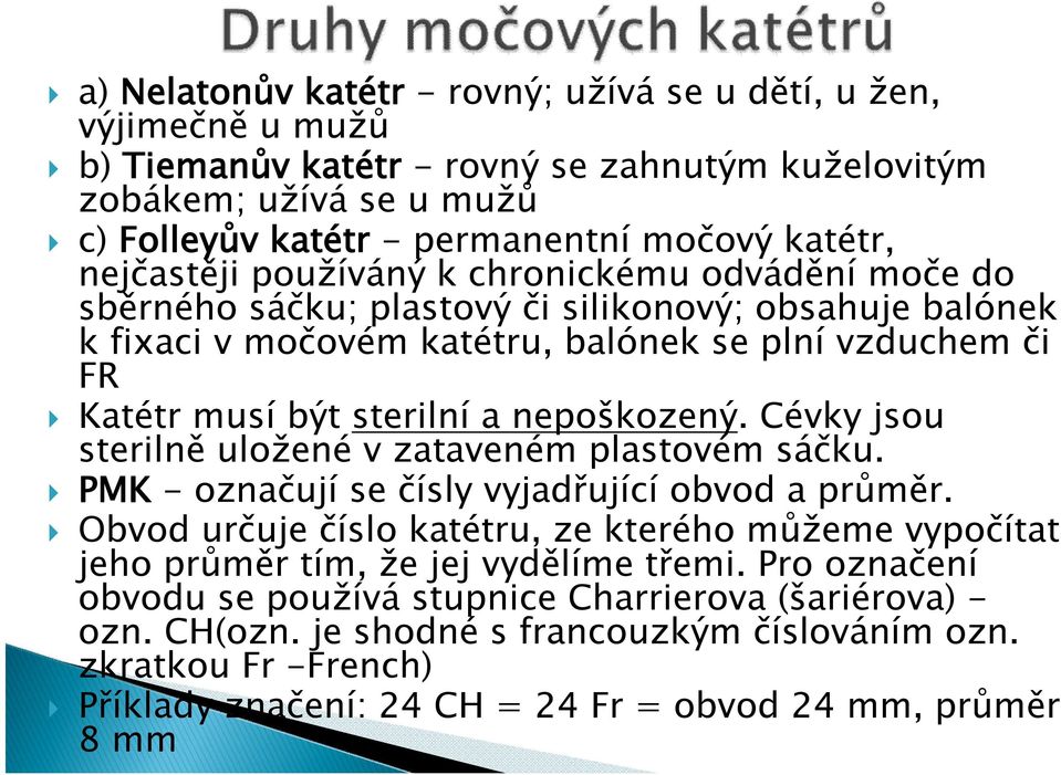 nepoškozený. Cévky jsou sterilně uložené v zataveném plastovém sáčku. PMK - označují se čísly vyjadřující obvod a průměr.