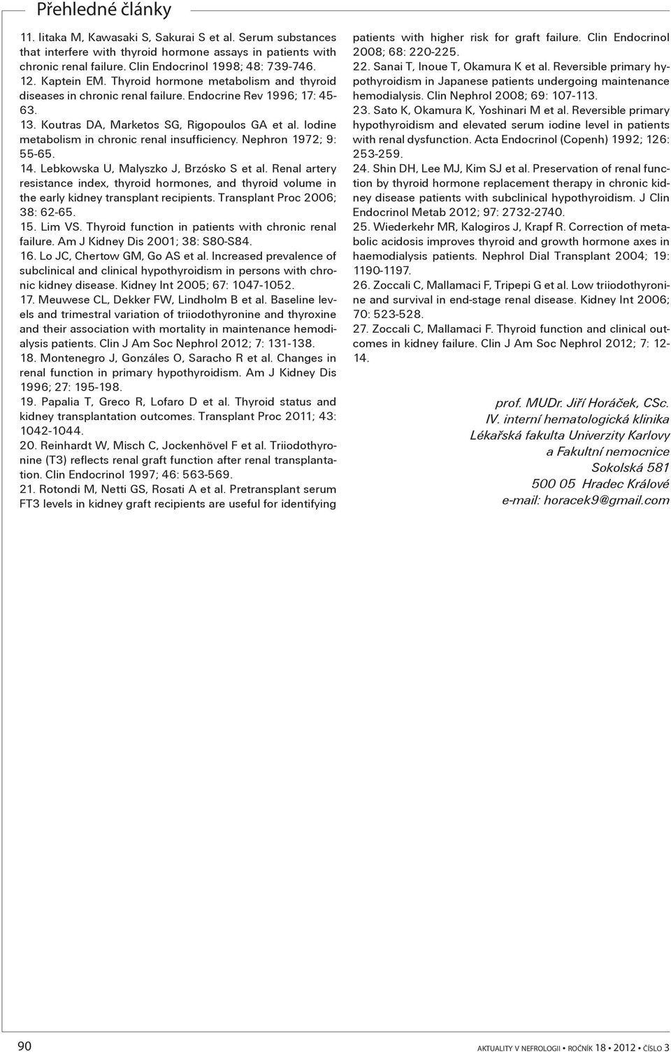 Iodine metabolism in chronic renal insufficiency. Nephron 1972; 9: 55-65. 14. Lebkowska U, Malyszko J, Brzósko S et al.