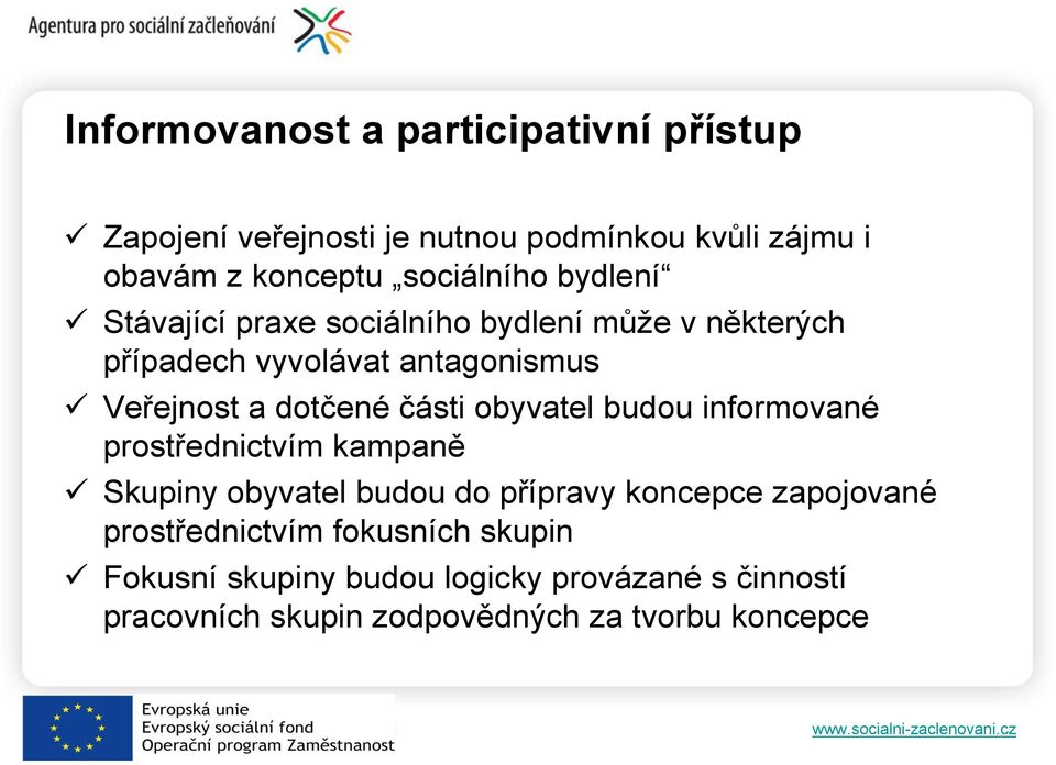 dotčené části obyvatel budou informované prostřednictvím kampaně Skupiny obyvatel budou do přípravy koncepce zapojované