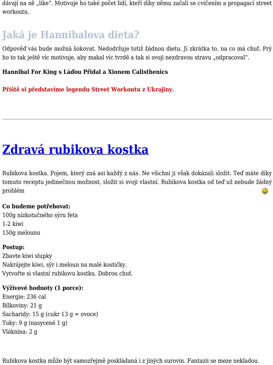 Hannibal For King s Láďou Přidal a Xionem Calisthenics Příště si představíme legendu Street Workoutu z Ukrajiny. Zdravá rubikova kostka Rubikova kostka. Pojem, který zná asi každý z nás.