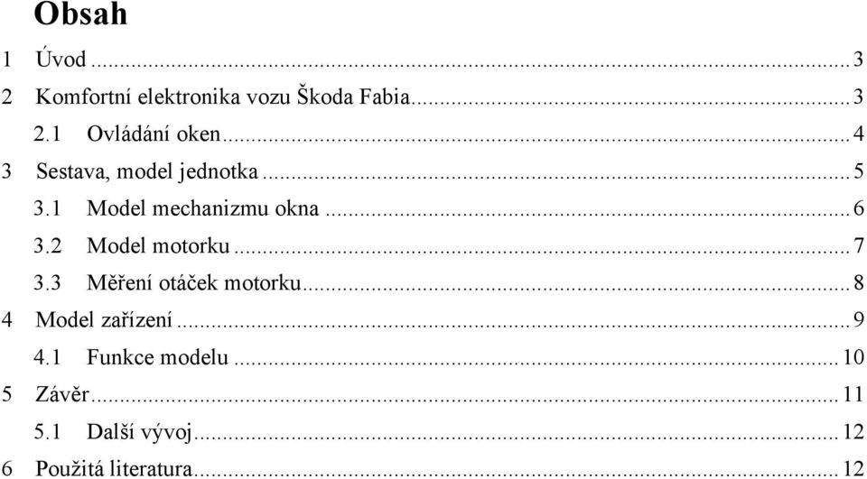 2 Model motorku...7 3.3 Měření otáček motorku...8 4 Model zařízení...9 4.