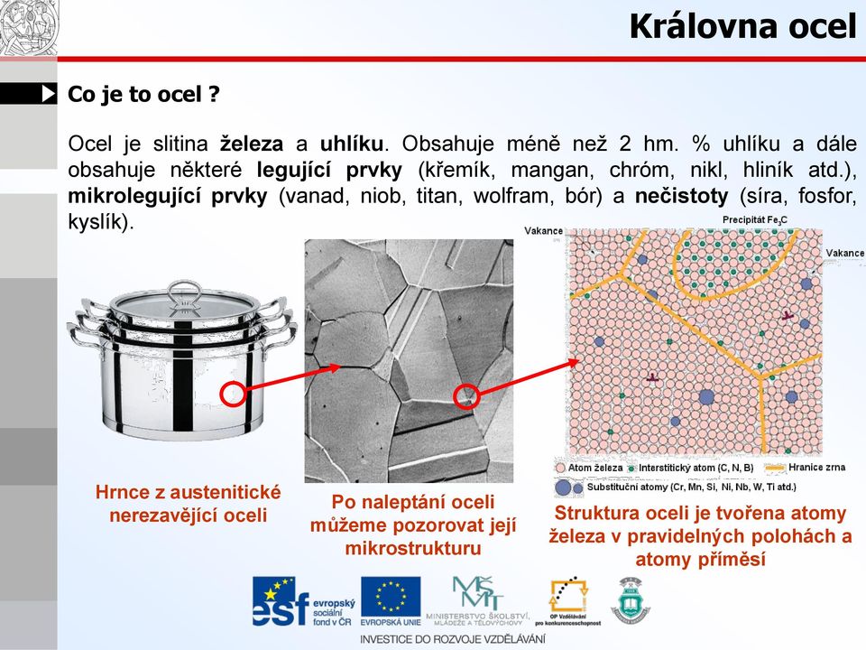 ), mikrolegující prvky (vanad, niob, titan, wolfram, bór) a nečistoty (síra, fosfor, kyslík).