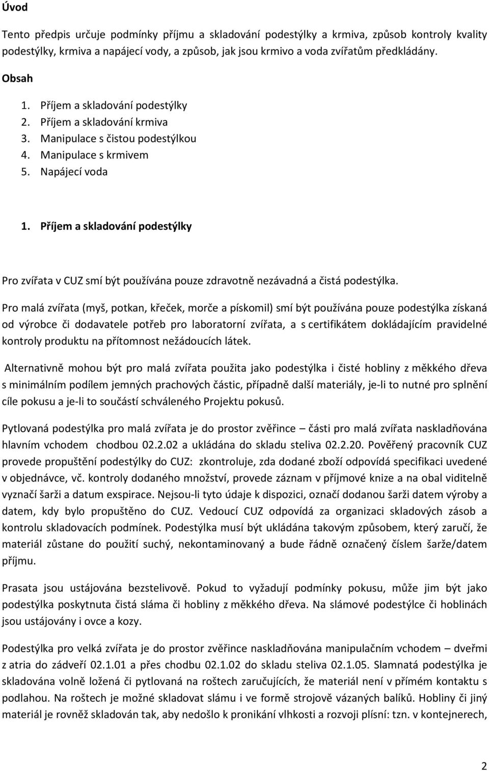 Příjem a skladování podestýlky Pro zvířata v CUZ smí být používána pouze zdravotně nezávadná a čistá podestýlka.