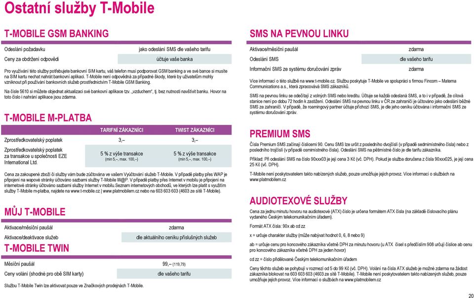 T-Mobile není odpovědná za případné škody, které by uživatelům mohly vzniknout při používání bankovních služeb prostřednictvím T-Mobile GSM Banking.