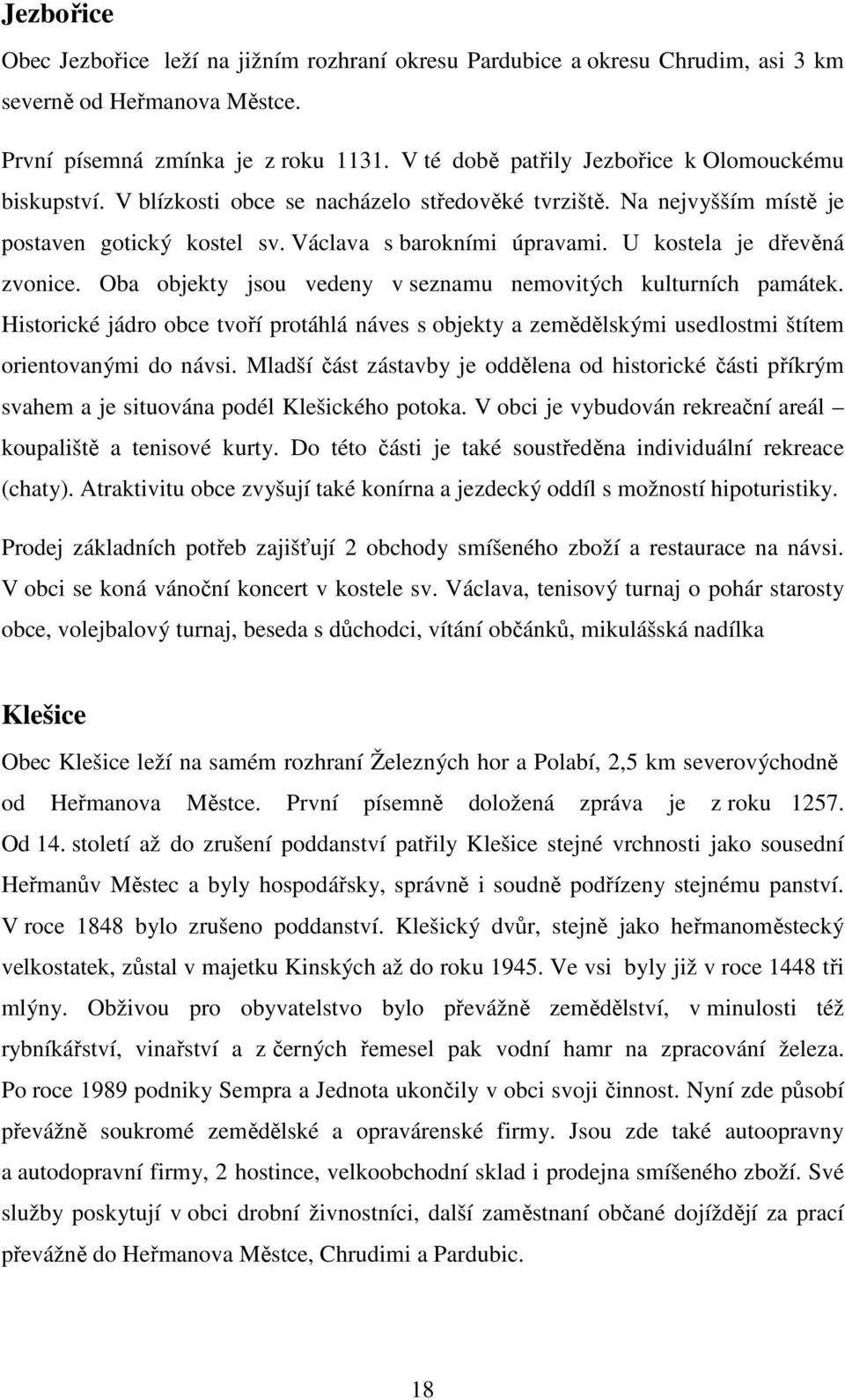 U kostela je dřevěná zvonice. Oba objekty jsou vedeny v seznamu nemovitých kulturních památek.