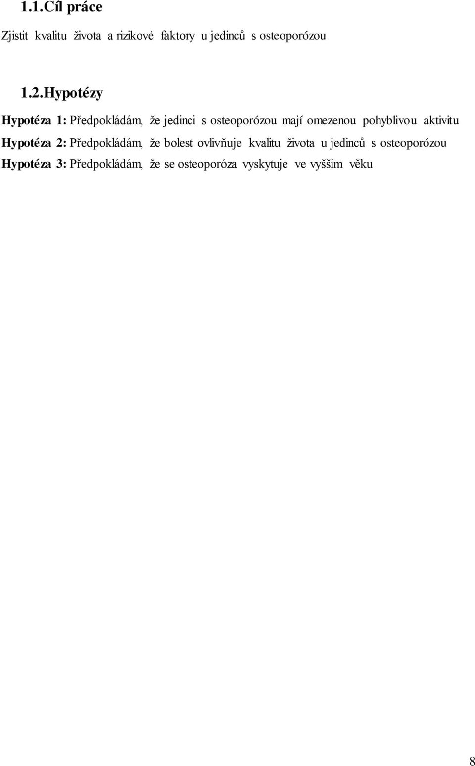 pohyblivou aktivitu Hypotéza 2: Předpokládám, že bolest ovlivňuje kvalitu života u