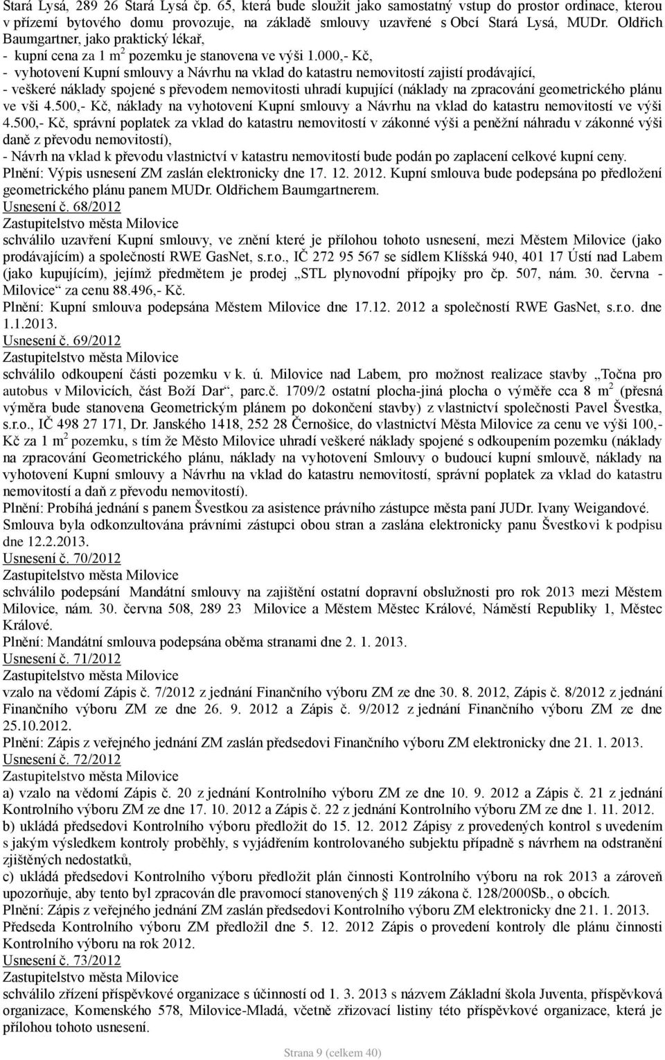 000,- Kč, - vyhotovení Kupní smlouvy a Návrhu na vklad do katastru nemovitostí zajistí prodávající, - veškeré náklady spojené s převodem nemovitosti uhradí kupující (náklady na zpracování