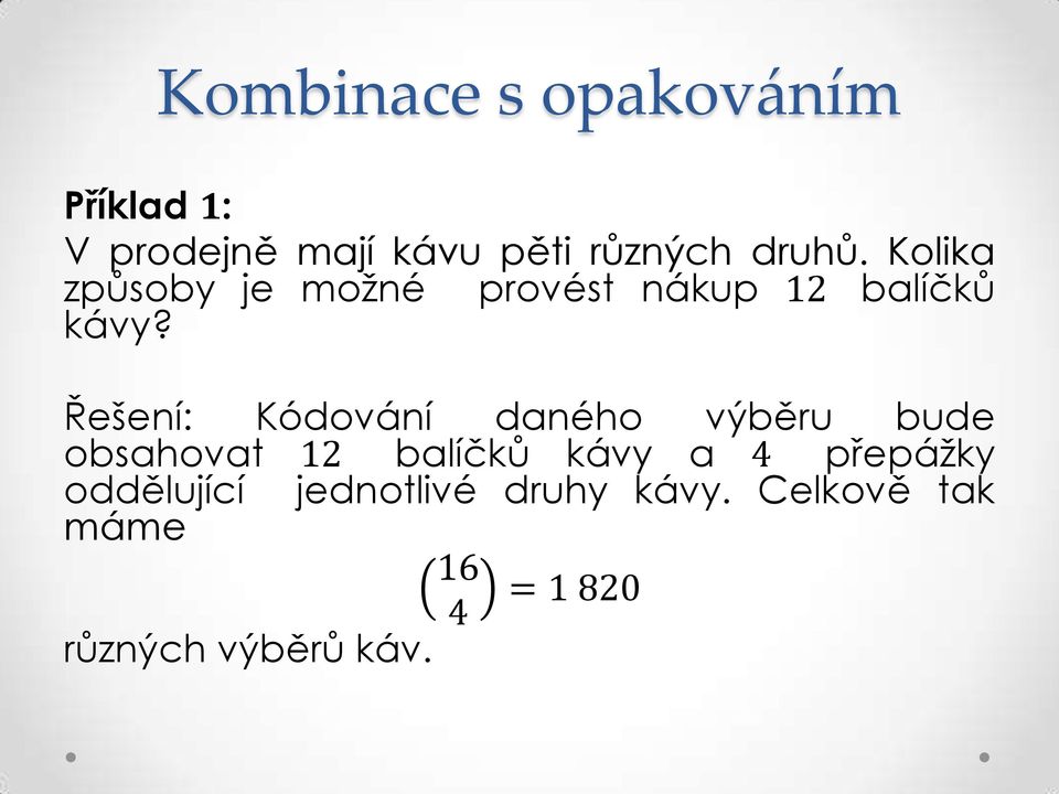 Řešení: Kódování daného výběru bude obsahovat 1 balíčků kávy a 4