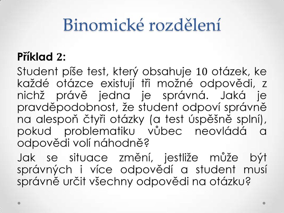 Jaká je pravděpodobnost, že student odpoví správně na alespoň čtyři otázky (a test úspěšně splní),