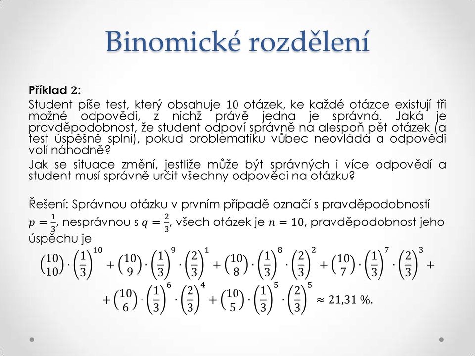 Jak se situace změní, jestliže může být správných i více odpovědí a student musí správně určit všechny odpovědi na otázku?