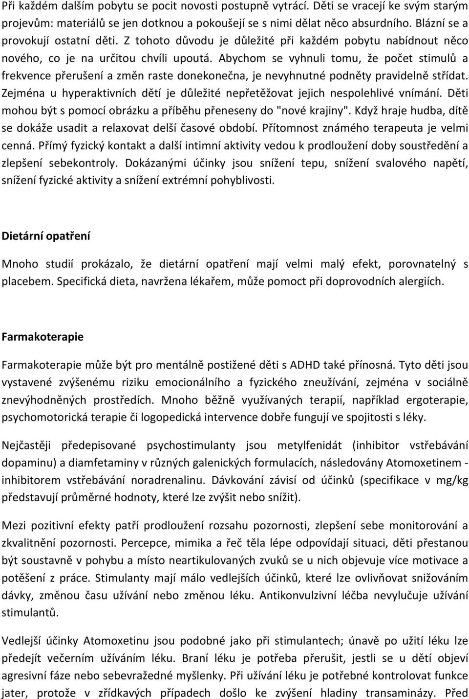 Abychom se vyhnuli tomu, že počet stimulů a frekvence přerušení a změn raste donekonečna, je nevyhnutné podněty pravidelně střídat.