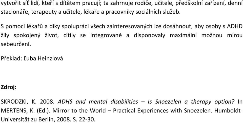 S pomocí lékařů a díky spolupráci všech zainteresovaných lze dosáhnout, aby osoby s ADHD žily spokojený život, cítily se integrované a disponovaly