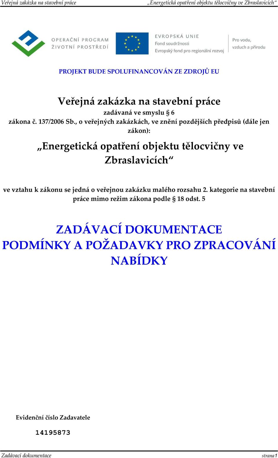 Zbraslavicích ve vztahu k zákonu se jedná o veřejnou zakázku malého rozsahu 2.