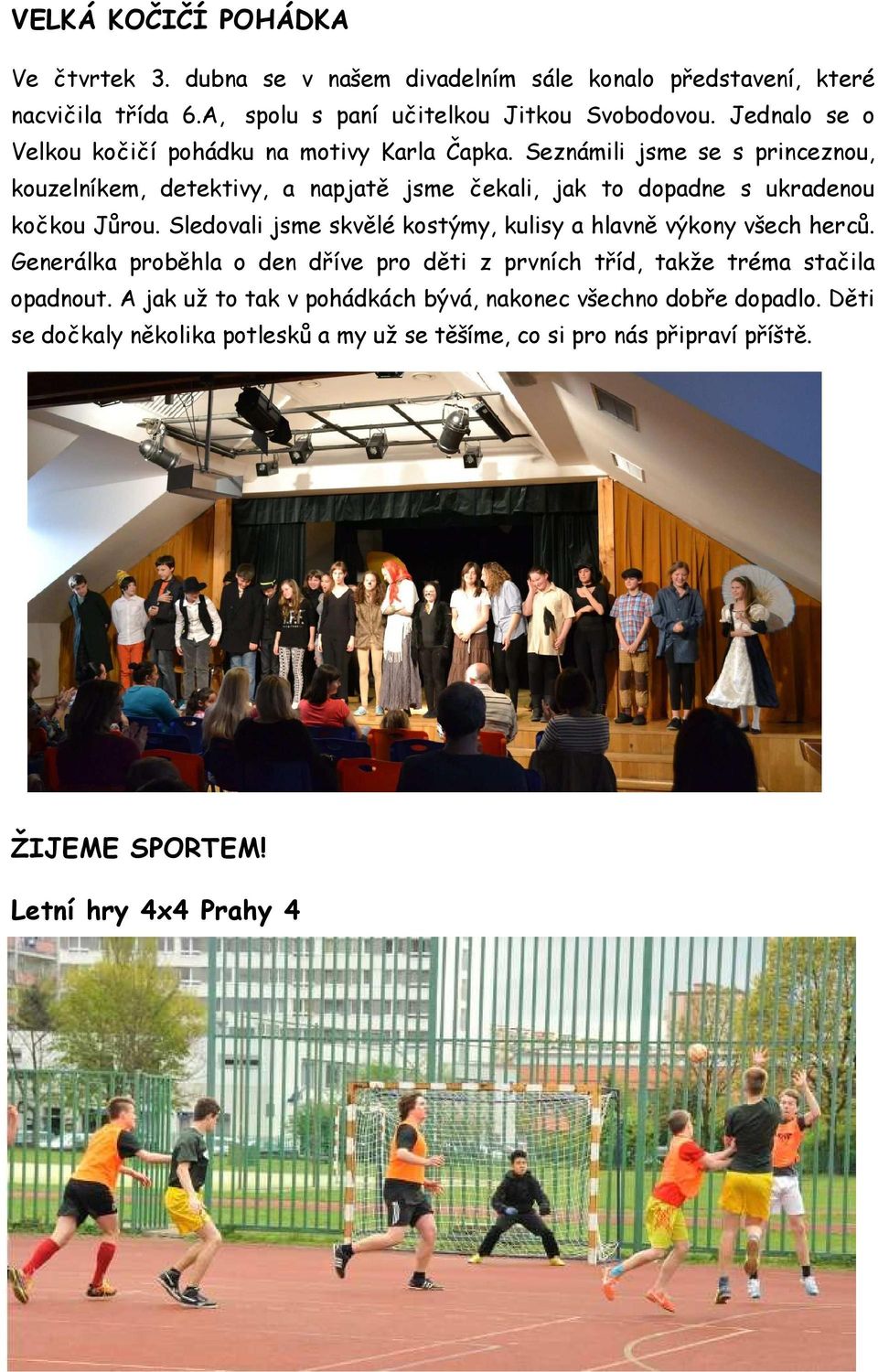 Seznámili jsme se s princeznou, kouzelníkem, detektivy, a napjatě jsme čekali, jak to dopadne s ukradenou kočkou Jůrou.
