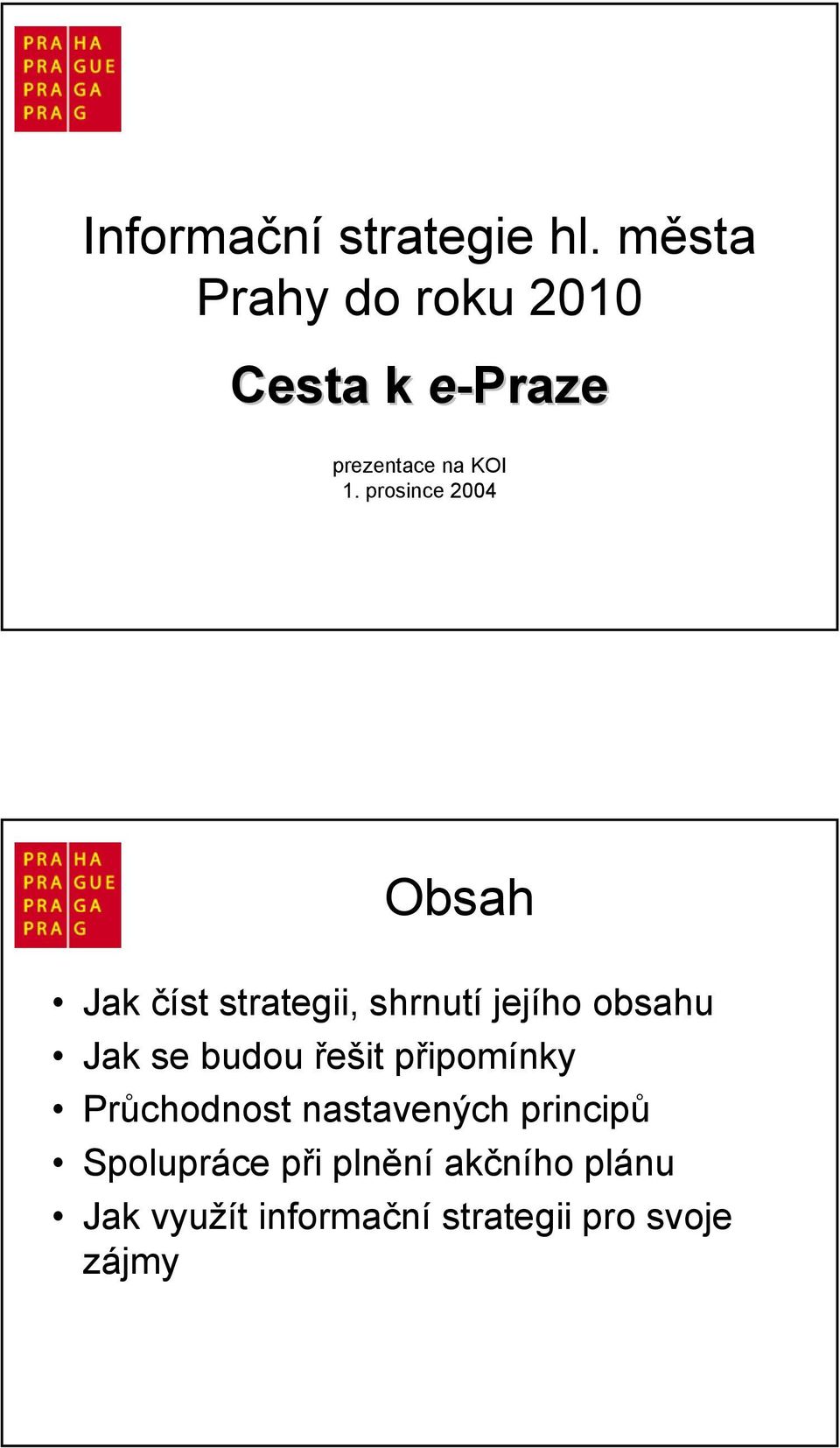 prosince 2004 Obsah Jak číst strategii, shrnutí jejího obsahu Jak se