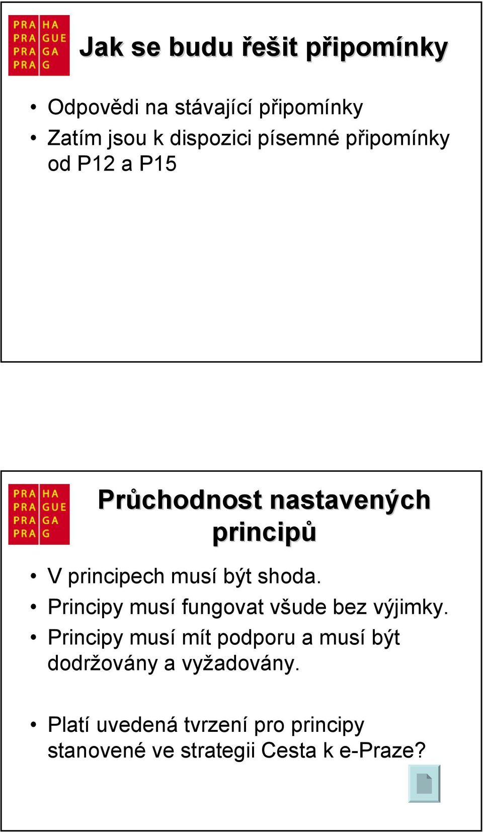 shoda. Principy musí fungovat všude bez výjimky.