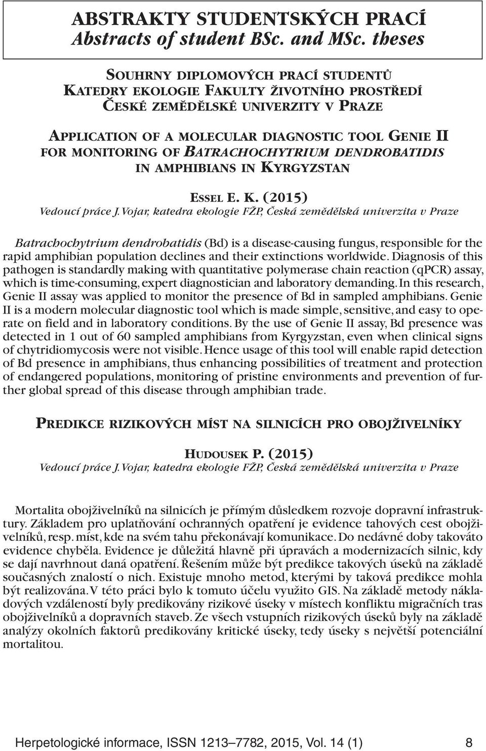 BATRACHOCHYTRIUM DENDROBATIDIS IN AMPHIBIANS IN KYRGYZSTAN ESSEL E. K. (2015) Vedoucí práce J.