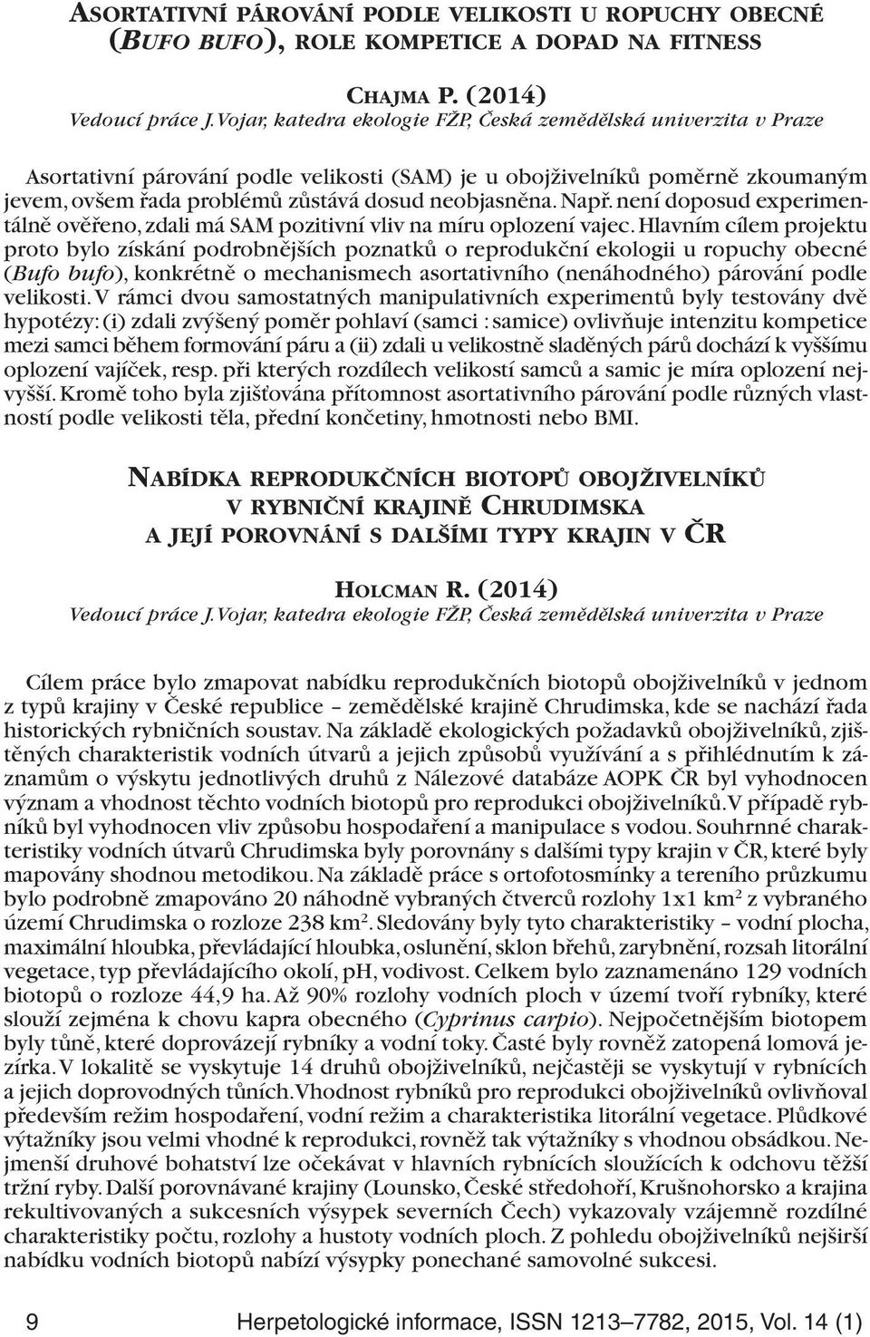 Např. není doposud experimentálně ověřeno, zdali má SAM pozitivní vliv na míru oplození vajec.