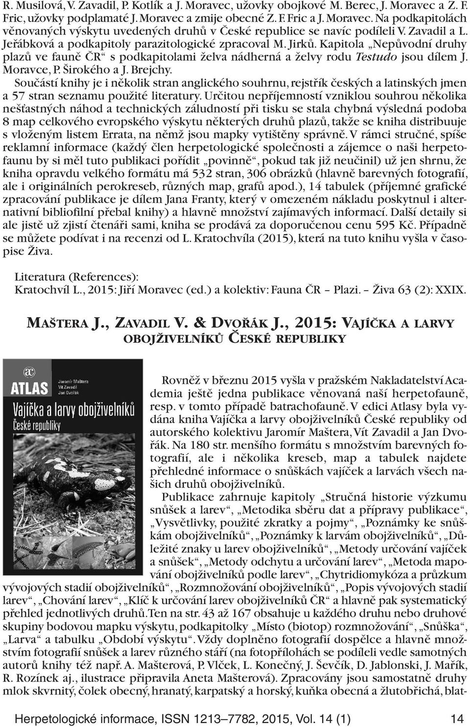 Širokého a J. Brejchy. Součástí knihy je i několik stran anglického souhrnu, rejstřík českých a latinských jmen a 57 stran seznamu použité literatury.