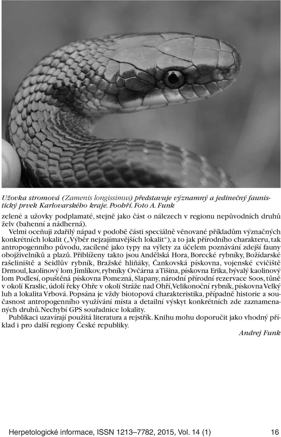 Velmi oceňuji zdařilý nápad v podobě části speciálně věnované příkladům význačných konkrétních lokalit ( Výběr nejzajímavějších lokalit ), a to jak přírodního charakteru, tak antropogenního původu,