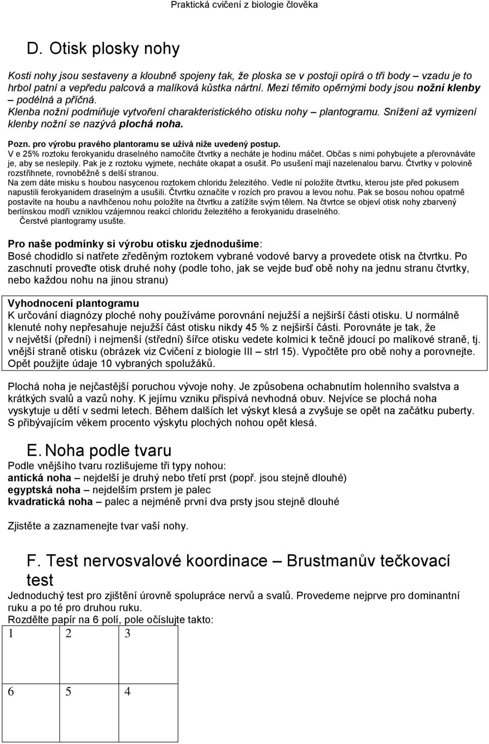 pro výrobu pravého plantoramu se užívá níže uvedený postup. V e 25% roztoku ferokyanidu draselného namočíte čtvrtky a necháte je hodinu máčet.