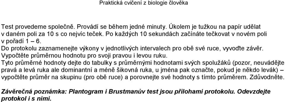 Vypočtěte průměrnou hodnotu pro svoji pravou i levou ruku.