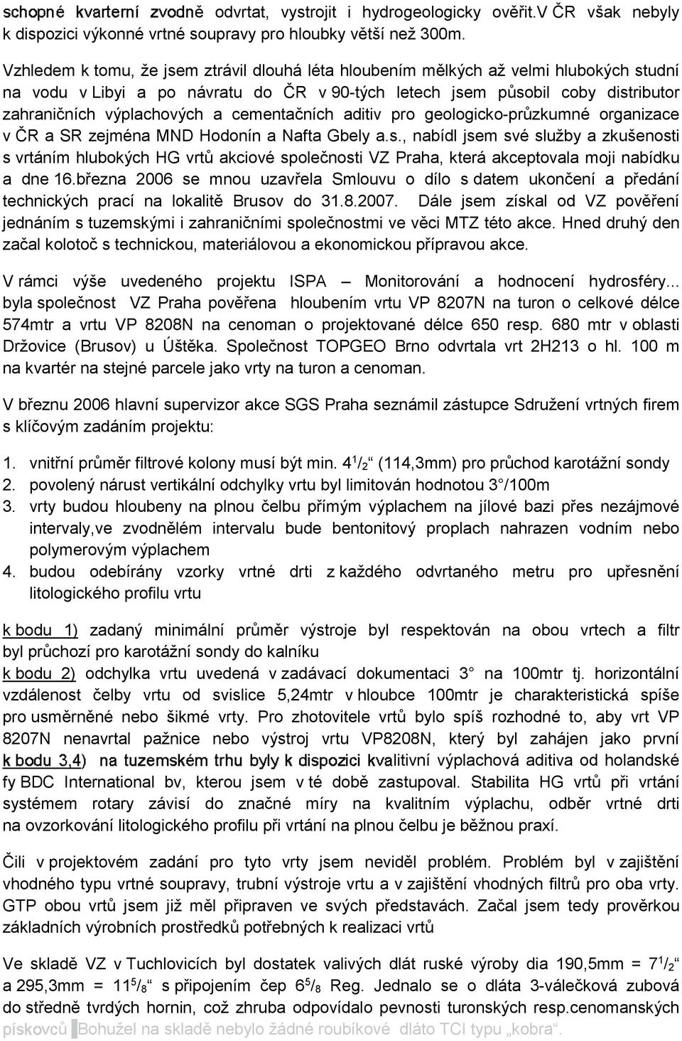 cementaních aditiv pro geologicko-przkumné organizace v R a SR zejména MND Hodonín a Nafta Gbely a.s.