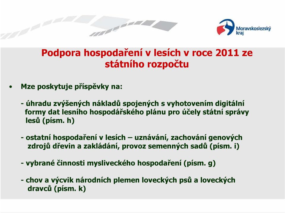 h) - ostatní hospodaření v lesích uznávání, zachování genových zdrojů dřevin a zakládání, provoz semenných sadů (písm.