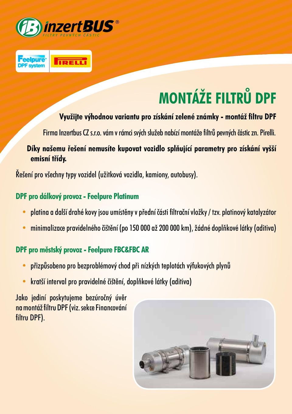 DPF pro dálkový provoz - Feelpure Platinum platina a další drahé kovy jsou umístěny v přední části filtrační vložky / tzv.