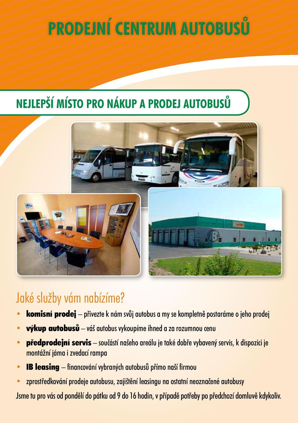 předprodejní servis součástí našeho areálu je také dobře vybavený servis, k dispozici je montážní jáma i zvedací rampa IB leasing financování vybraných