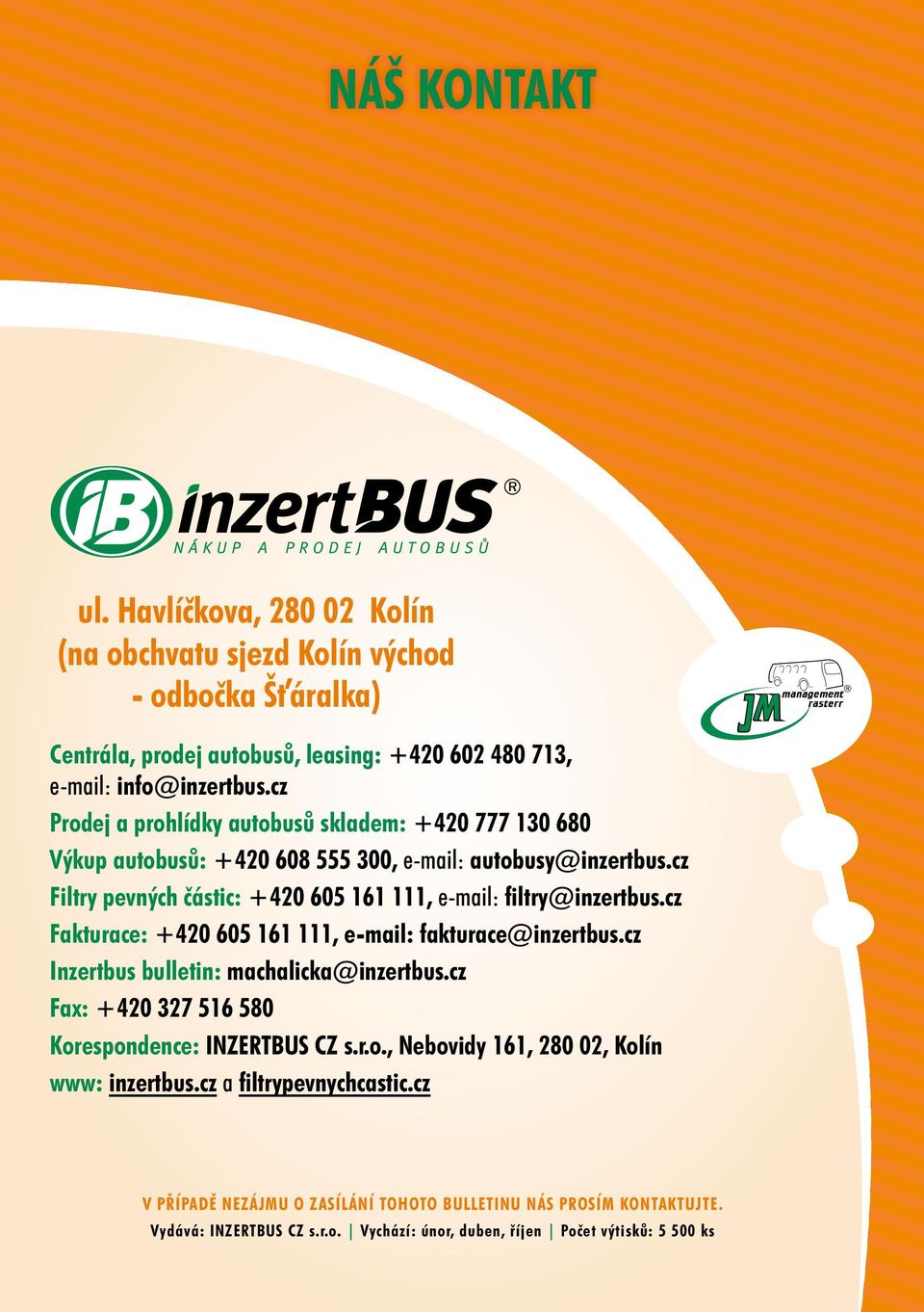 cz Filtry pevných částic: +420 605 161 111, e-mail: filtry@inzertbus.cz Fakturace: +420 605 161 111, e-mail: fakturace@inzertbus.cz Inzertbus bulletin: machalicka@inzertbus.