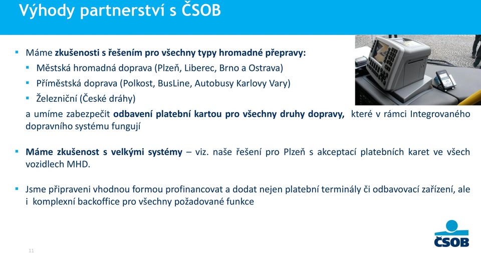 rámci Integrovaného dopravního systému fungují Máme zkušenost s velkými systémy viz.