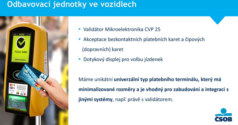 volbu jízdenek Máme unikátní univerzální typ platebního terminálu, který má