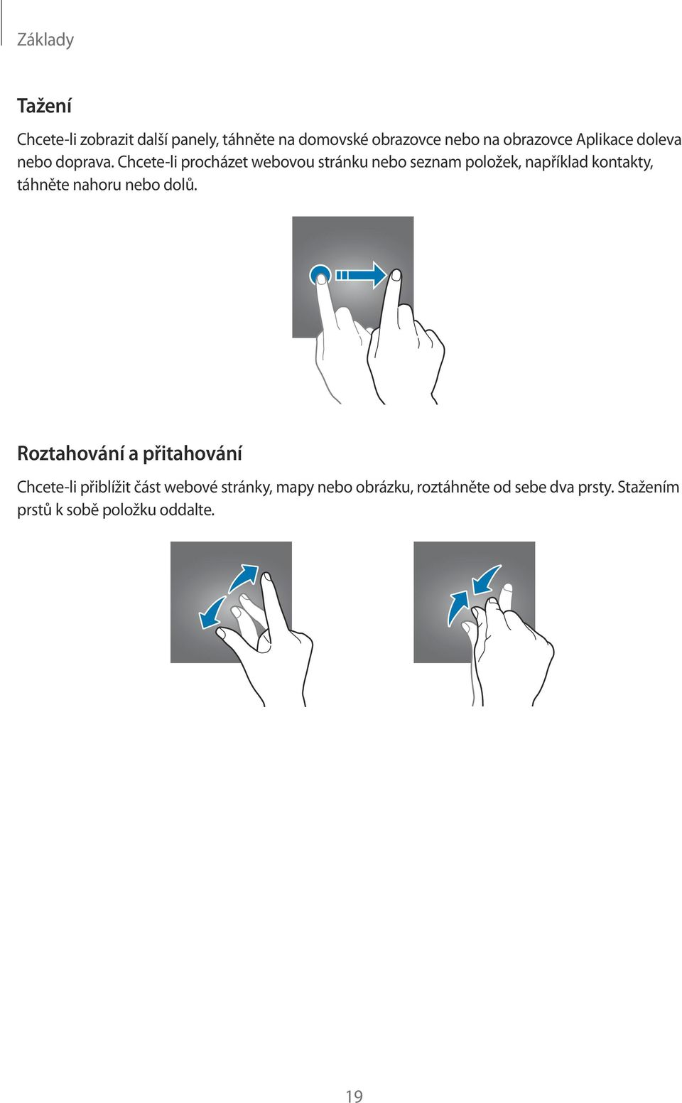 Chcete-li procházet webovou stránku nebo seznam položek, například kontakty, táhněte nahoru nebo