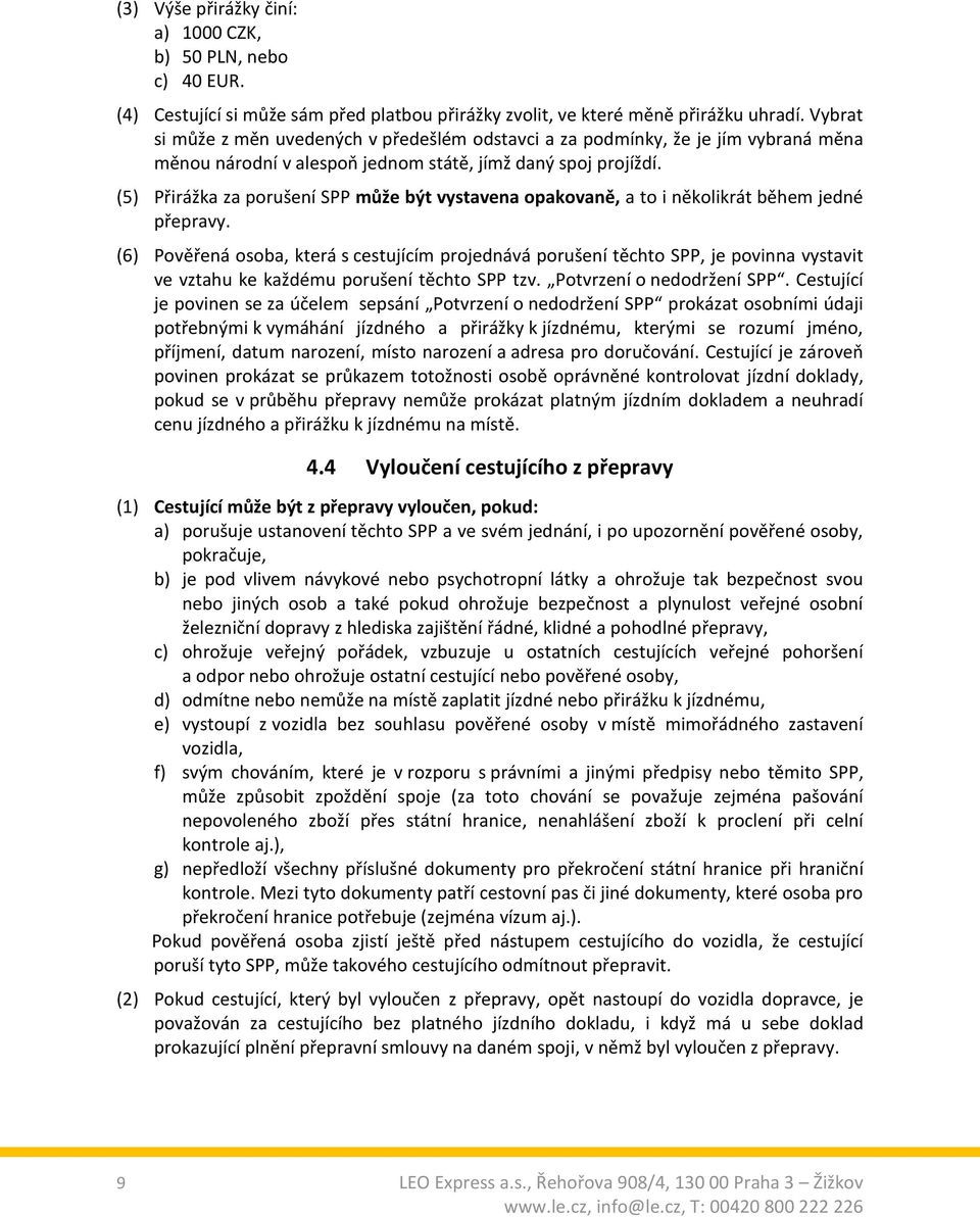 (5) Přirážka za porušení SPP může být vystavena opakovaně, a to i několikrát během jedné přepravy.