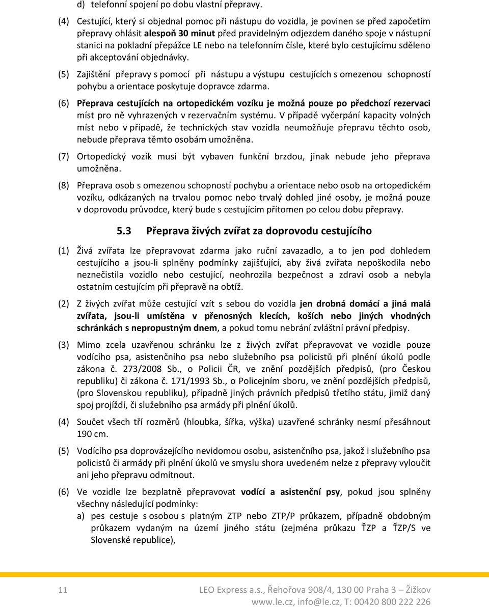 přepážce LE nebo na telefonním čísle, které bylo cestujícímu sděleno při akceptování objednávky.
