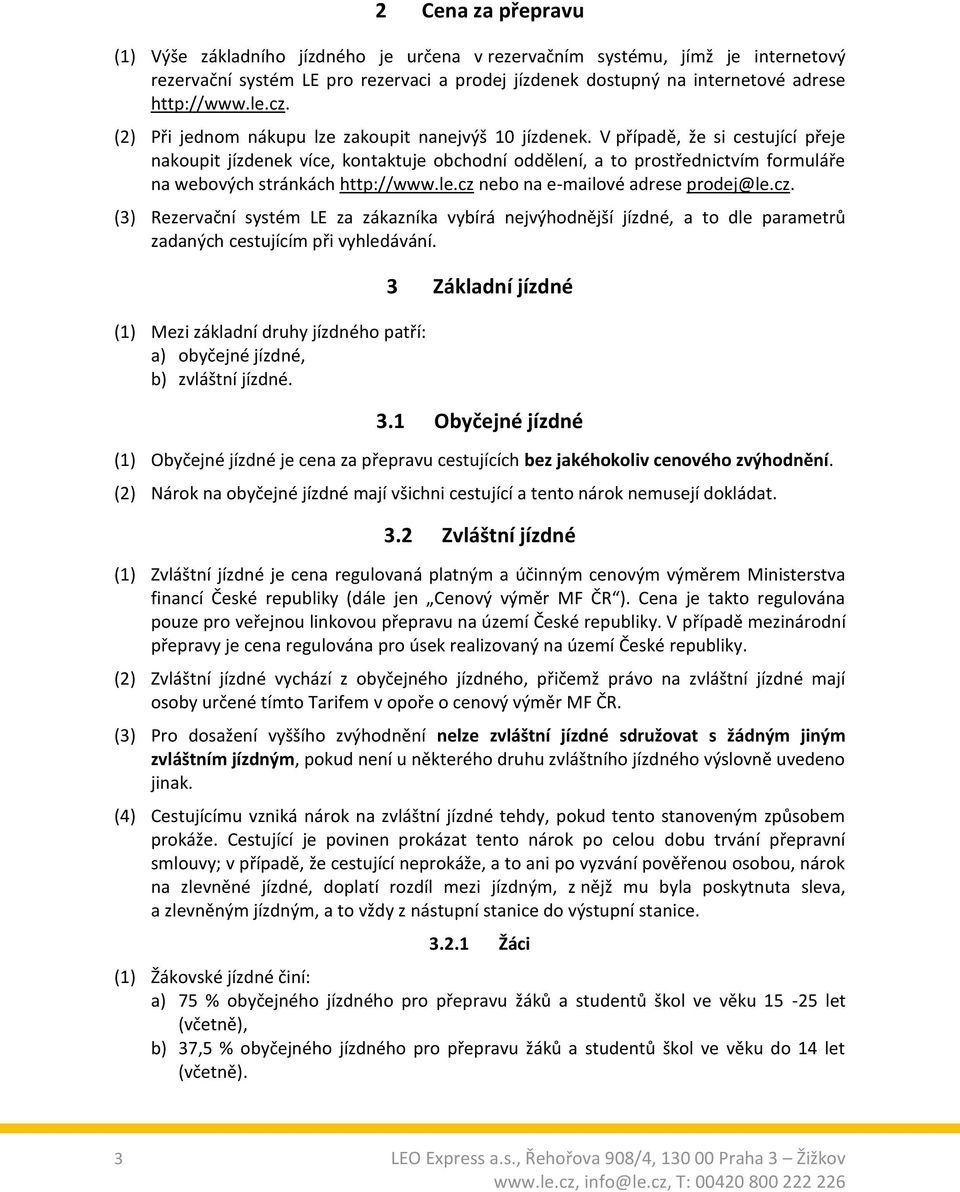 V případě, že si cestující přeje nakoupit jízdenek více, kontaktuje obchodní oddělení, a to prostřednictvím formuláře na webových stránkách http://www.le.cz 