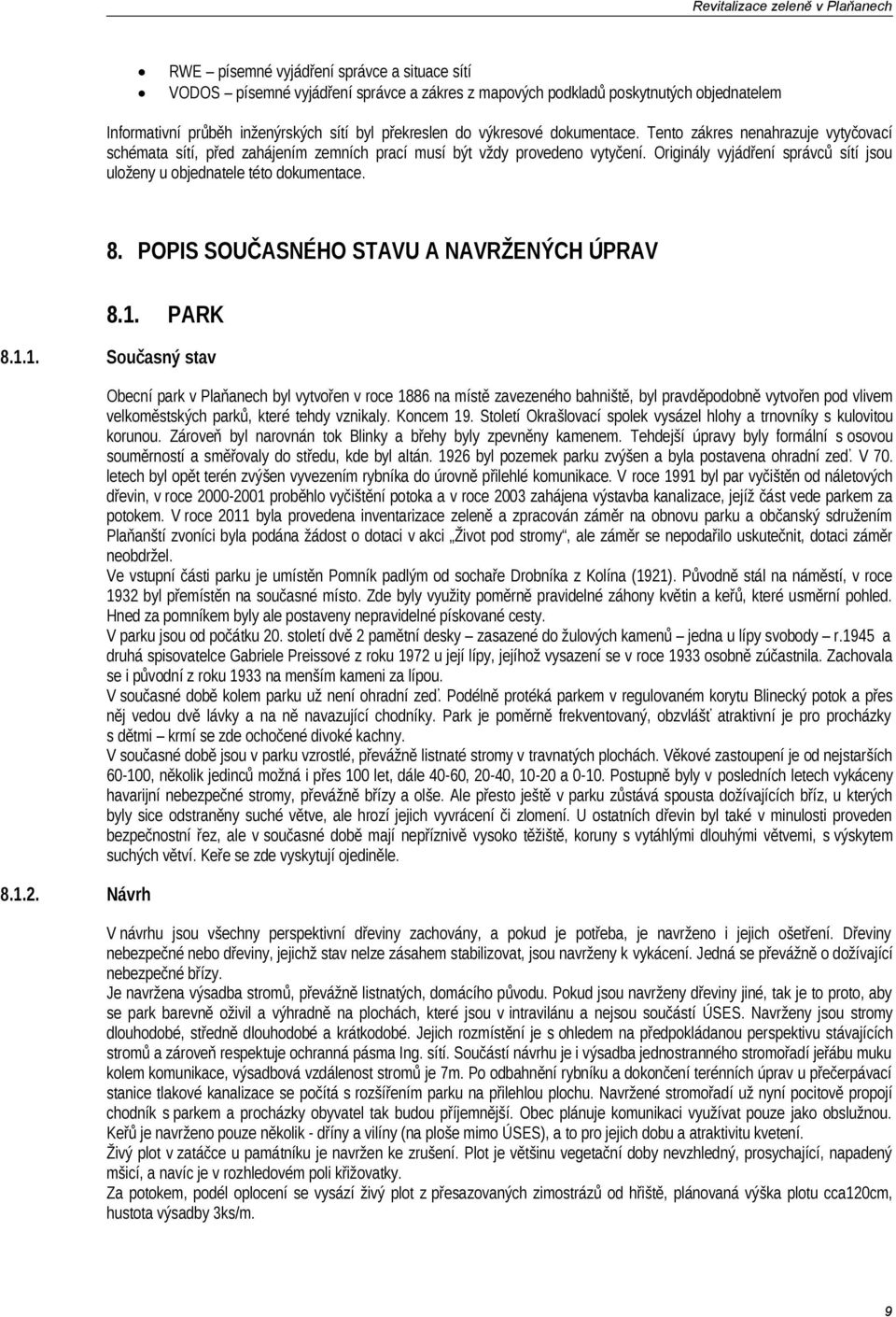 Originály vyjádření správců sítí jsou uloženy u objednatele této dokumentace. 8. POPIS SOUČASNÉHO STAVU A NAVRŽENÝCH ÚPRAV 8.1. PARK 8.1.1. Současný stav 8.1.2.