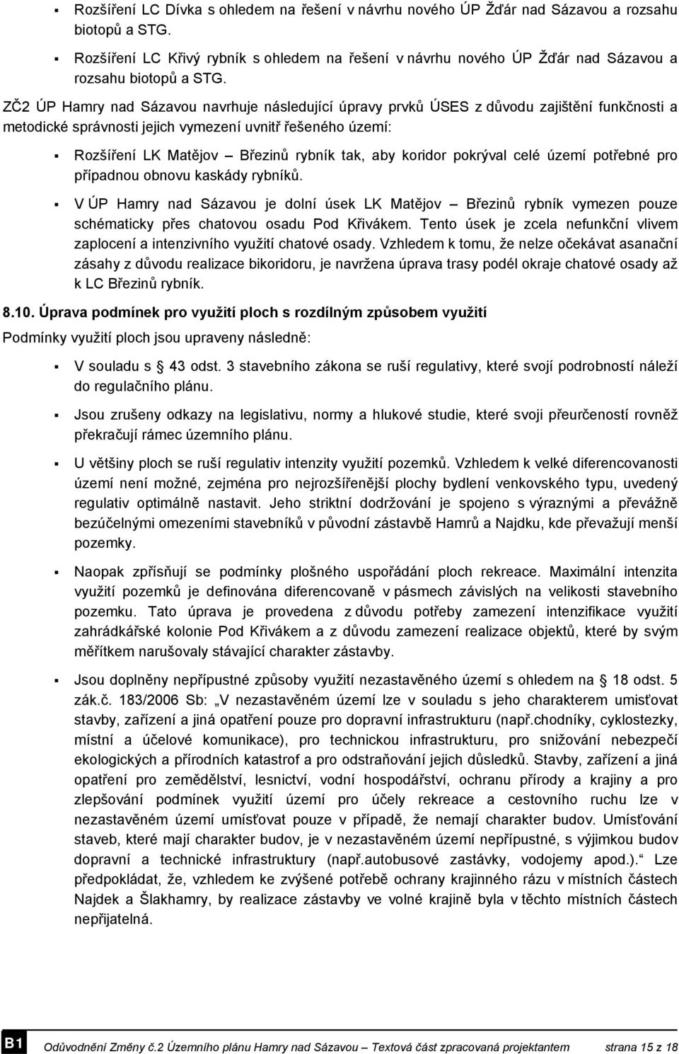 ZČ2 ÚP Hamry nad Sázavou navrhuje následující úpravy prvků ÚSES z důvodu zajištění funkčnosti a metodické správnosti jejich vymezení uvnitř řešeného území: Rozšíření LK Matějov Březinů rybník tak,