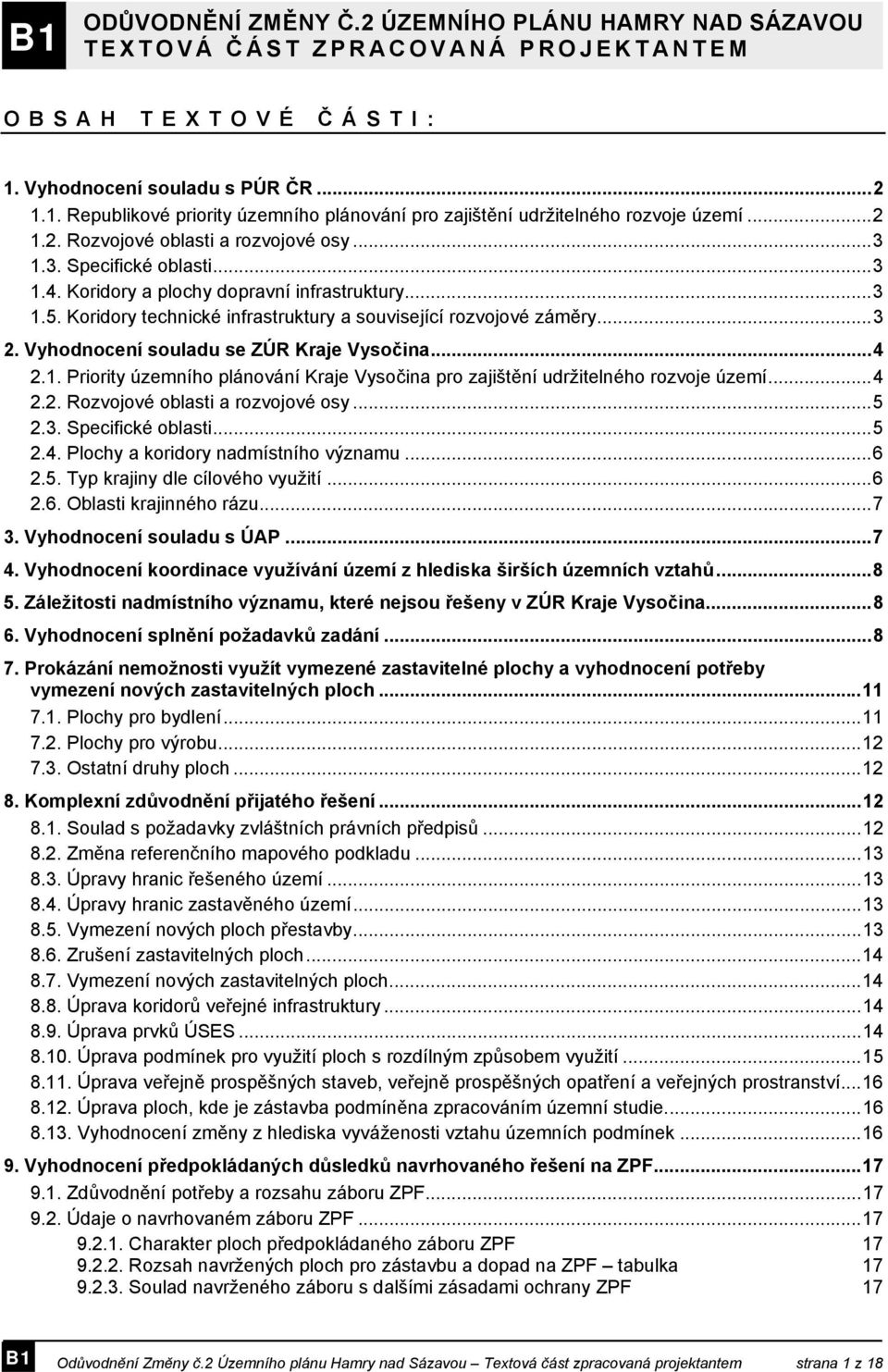 Vyhodnocení souladu se ZÚR Kraje Vysočina...4 2.1. Priority územního plánování Kraje Vysočina pro zajištění udržitelného rozvoje území...4 2.2. Rozvojové oblasti a rozvojové osy...5 2.3.