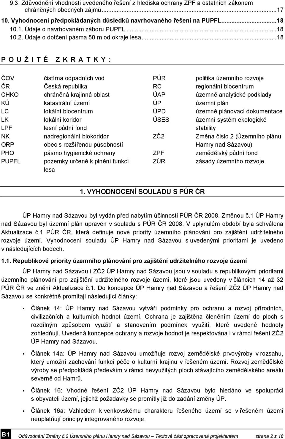 ..18 POUŽITÉ ZKRATKY: ČOV ČR CHKO KÚ LC LK LPF NK ORP PHO PUPFL čistírna odpadních vod Česká republika chráněná krajinná oblast katastrální území lokální biocentrum lokální koridor lesní půdní fond