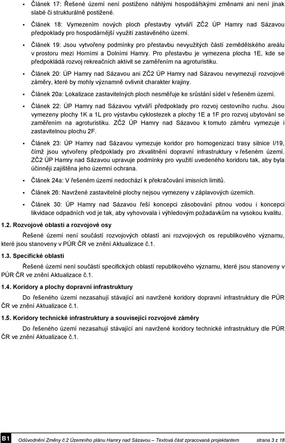 Článek 19: Jsou vytvořeny podmínky pro přestavbu nevyužitých částí zemědělského areálu v prostoru mezi Horními a Dolními Hamry.