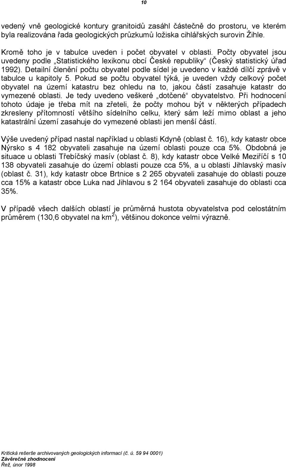 Detailní členění počtu obyvatel podle sídel je uvedeno v každé dílčí zprávě v tabulce u kapitoly 5.