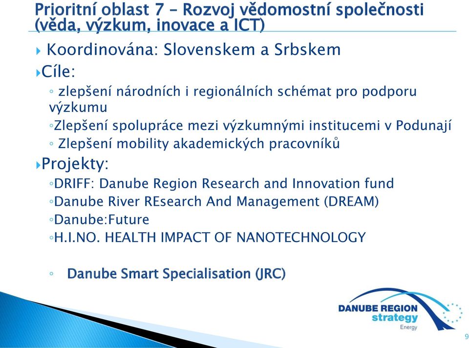 Podunají Zlepšení mobility akademických pracovníků Projekty: DRIFF: Danube Region Research and Innovation fund Danube