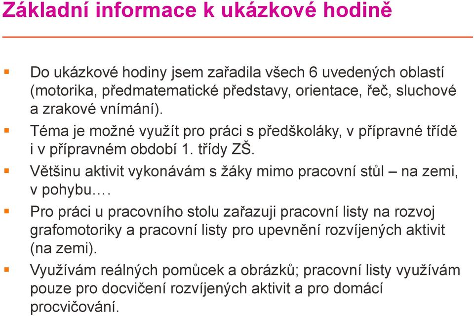 Většinu aktivit vykonávám s žáky mimo pracovní stůl na zemi, v pohybu.