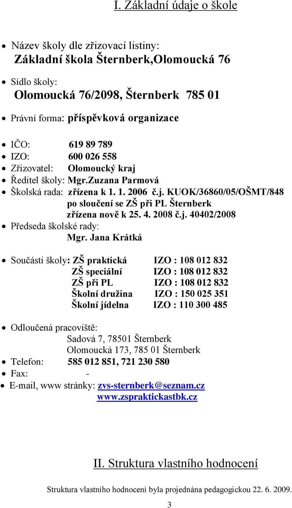 4. 2008 č.j. 40402/2008 Předseda školské rady: Mgr.