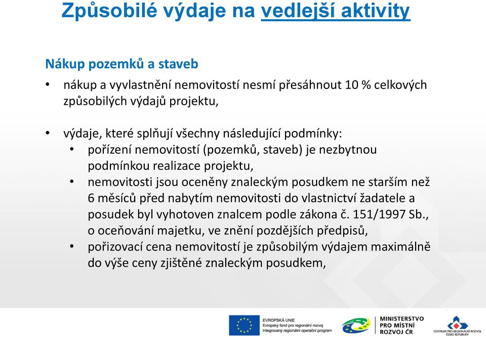 oceněny znaleckým posudkem ne starším než 6 měsíců před nabytím nemovitosti do vlastnictví žadatele a posudek byl vyhotoven znalcem podle zákona č.